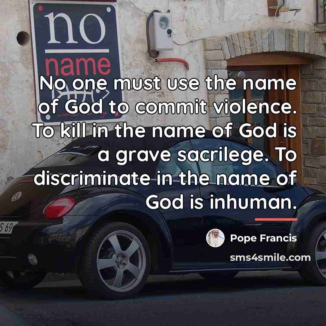 “No one must use the name of God to commit…” quote by Pope Francis