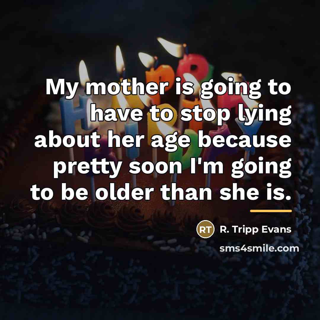 “My mother is going to have to stop lying about…” quote by R. Tripp Evans