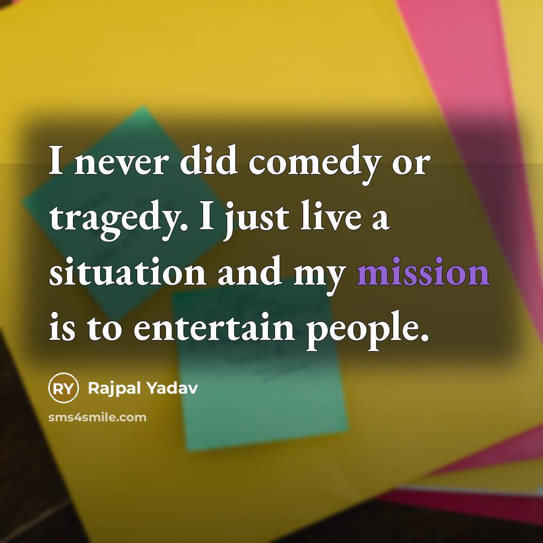 “I never did comedy or tragedy. I just live a…” quote by Rajpal Yadav