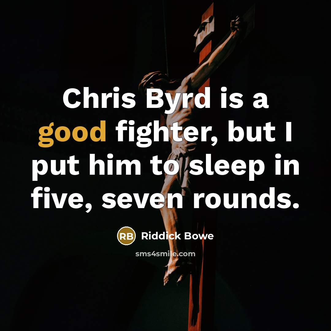 “Chris Byrd is a good fighter, but I put him…” quote by Riddick Bowe