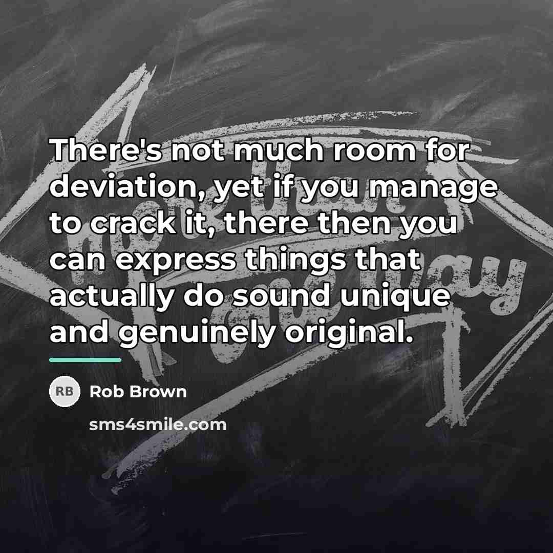 “There's not much room for deviation, yet if you manage…” quote by Rob Brown