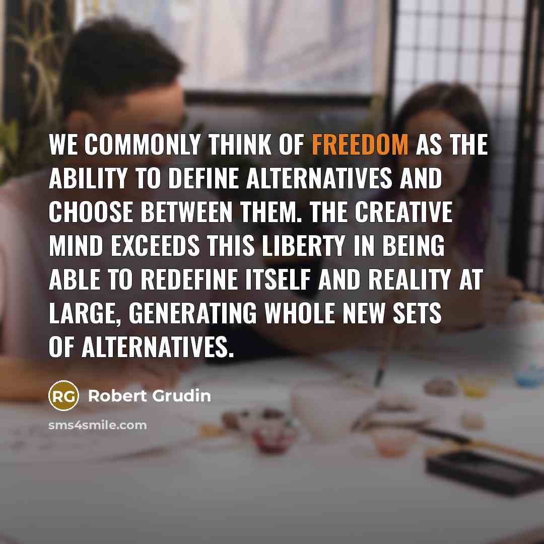 “We commonly think of freedom as the ability to define…” quote by Robert Grudin