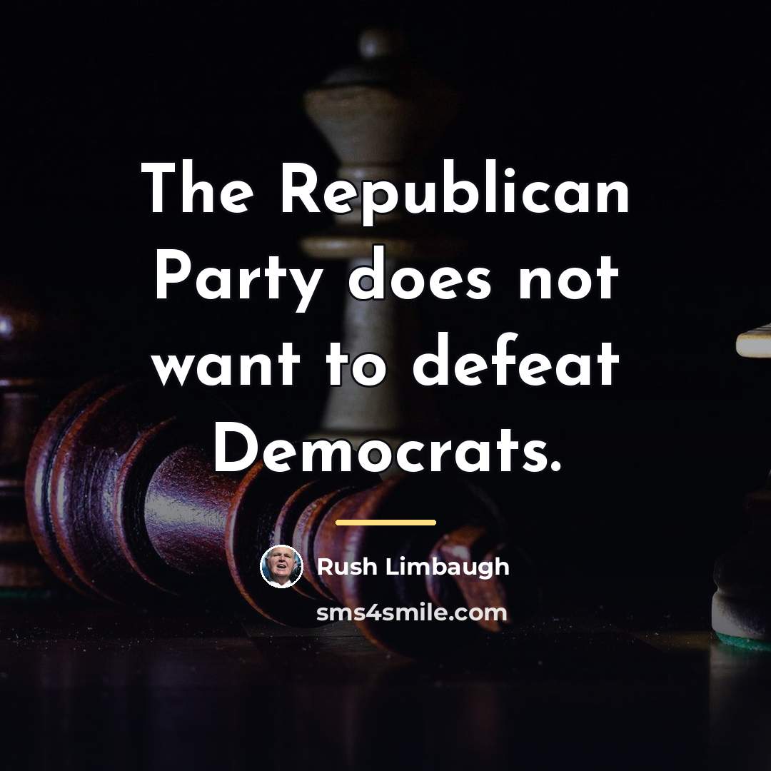 “The Republican Party does not want to defeat Democrats.…” quote by Rush Limbaugh