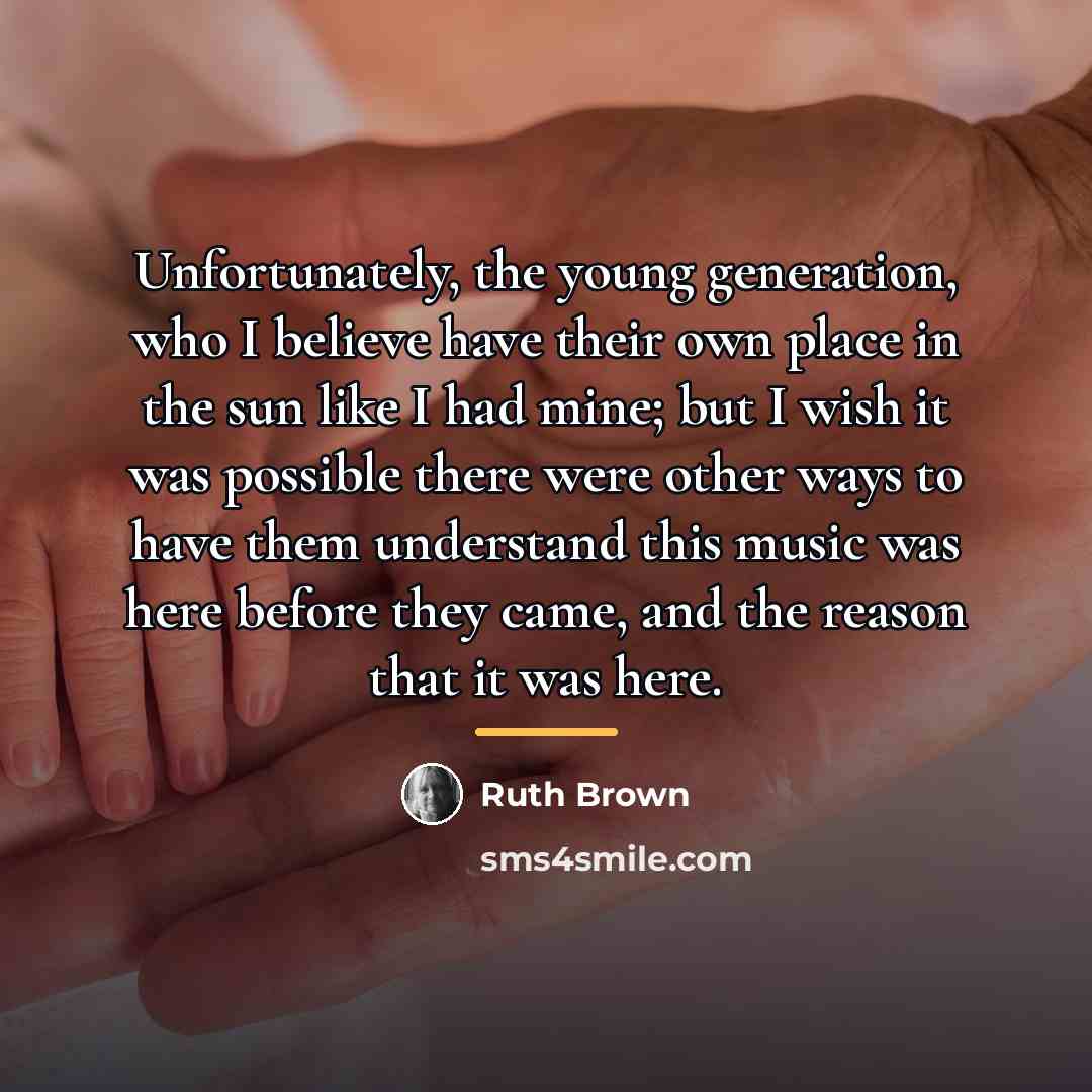“Unfortunately, the young generation, who I believe have their own…” quote by Ruth Brown