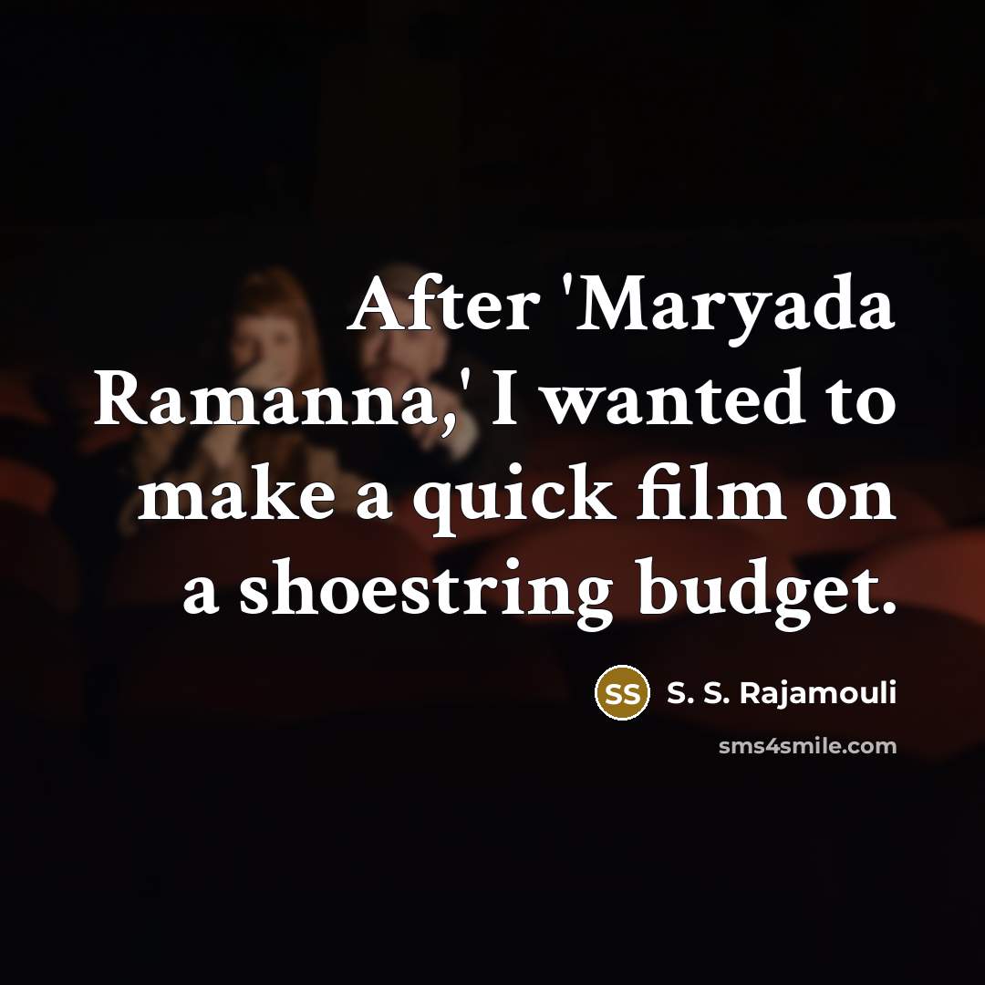 “After 'Maryada Ramanna,' I wanted to make a quick film…” quote by S. S. Rajamouli