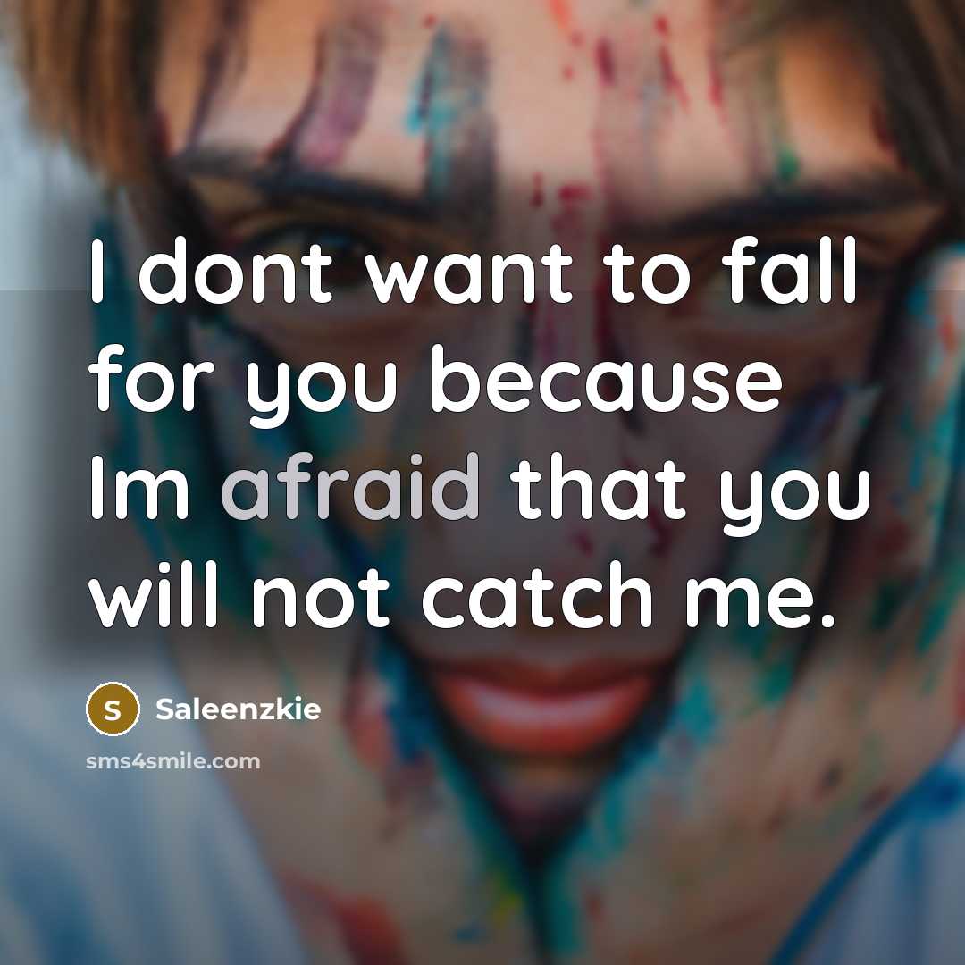 “I dont want to fall for you because Im afraid that you will not catch me.” quote by Saleenzkie