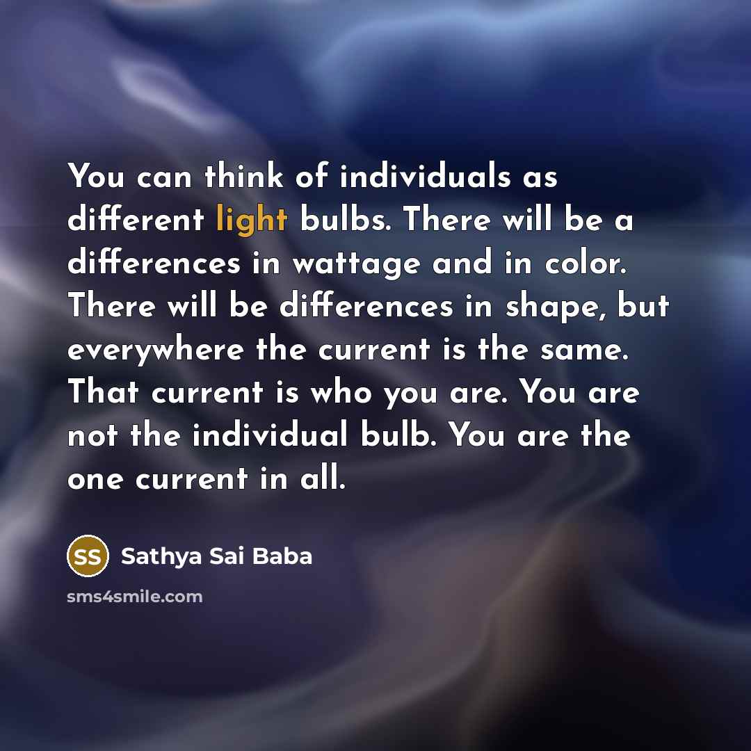 “You can think of individuals as differ­ent light bulbs. There…” quote by Sathya Sai Baba