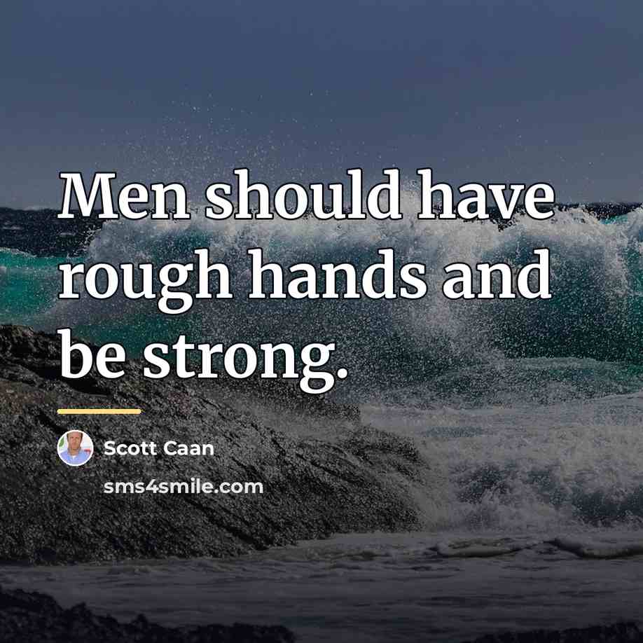 “Men should have rough hands and be strong.…” quote by Scott Caan