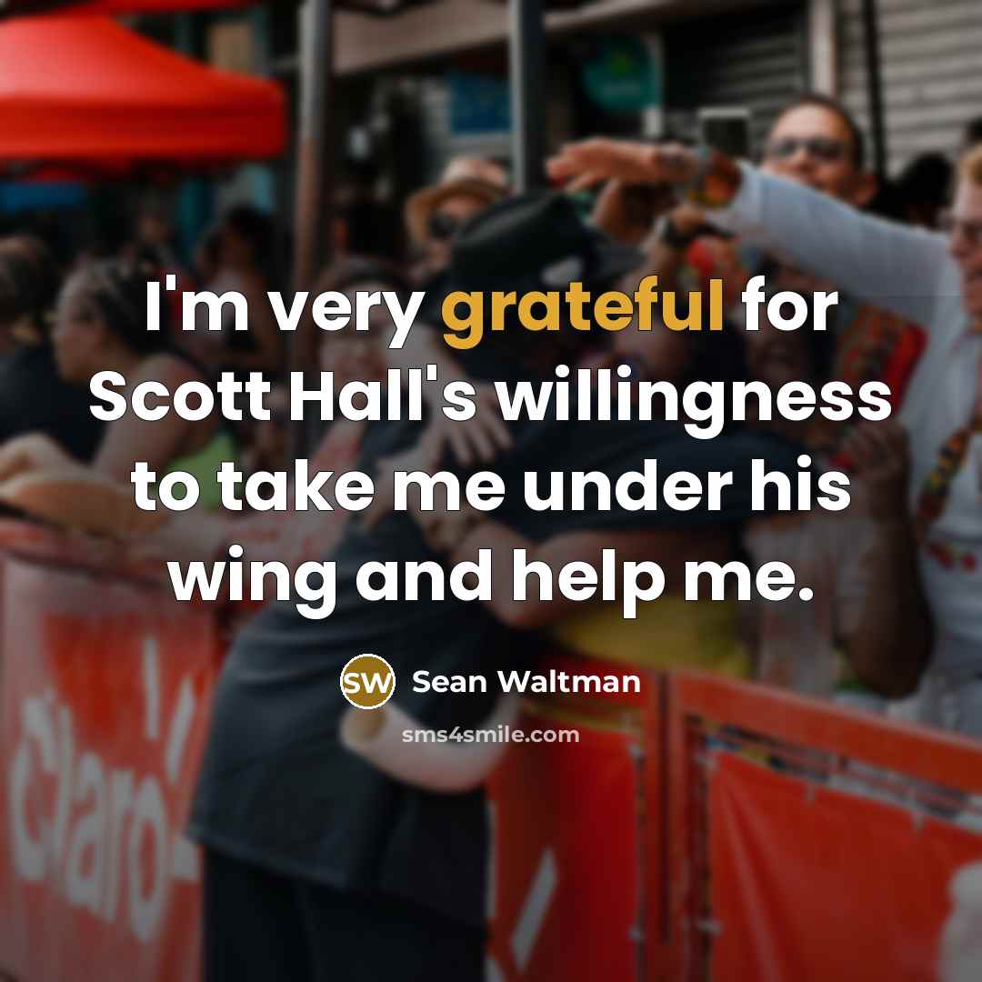 “I'm very grateful for Scott Hall's willingness to take me…” quote by Sean Waltman