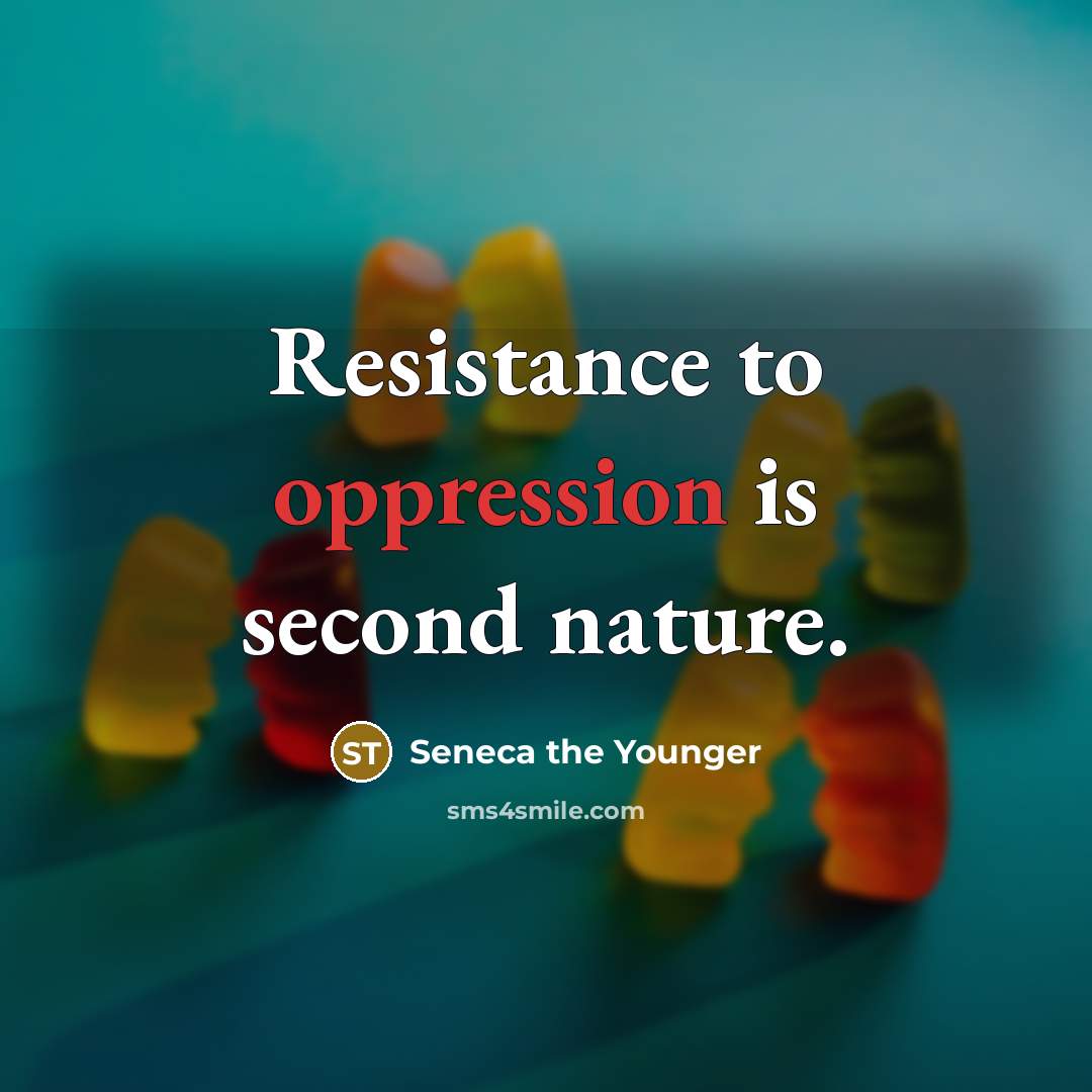 “Resistance to oppression is second nature.…” quote by Seneca the Younger