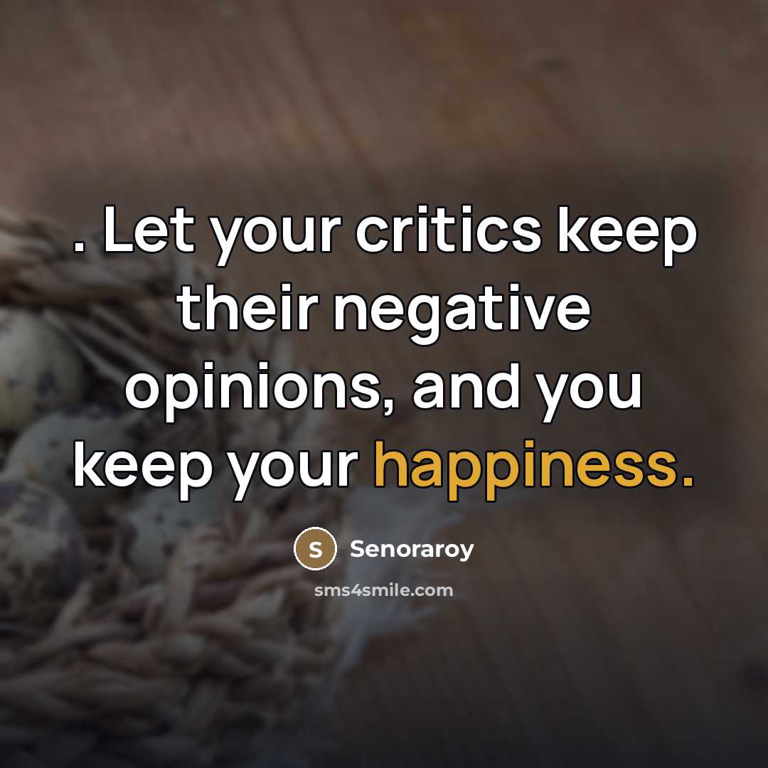 “. Let your critics keep their negative opinions, and you…” quote by Senoraroy