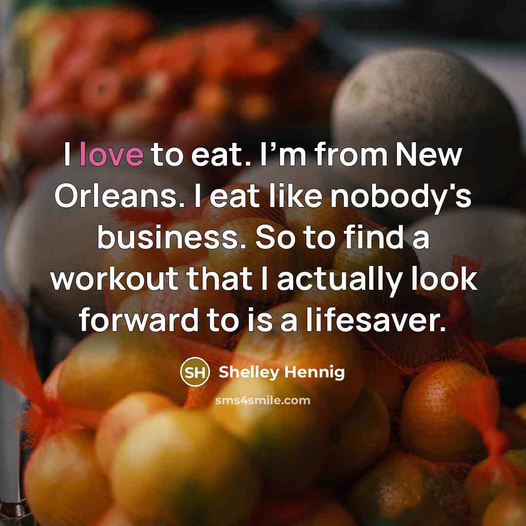 “I love to eat. I'm from New Orleans. I eat…” quote by Shelley Hennig