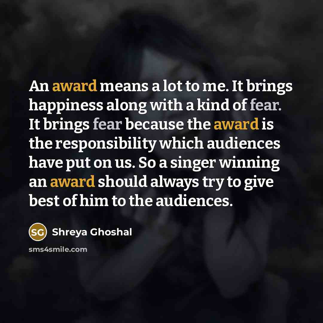 “An award means a lot to me. It brings happiness…” quote by Shreya Ghoshal