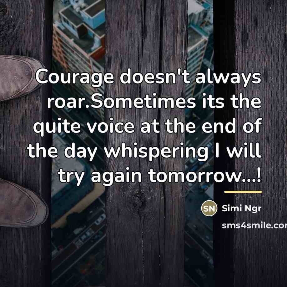 “Courage doesn't always roar.Sometimes its the quite voice at the…” quote by Simi Ngr