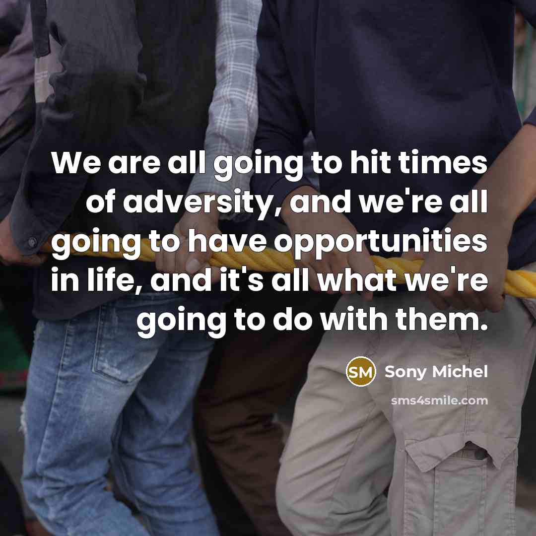 “We are all going to hit times of adversity, and…” quote by Sony Michel