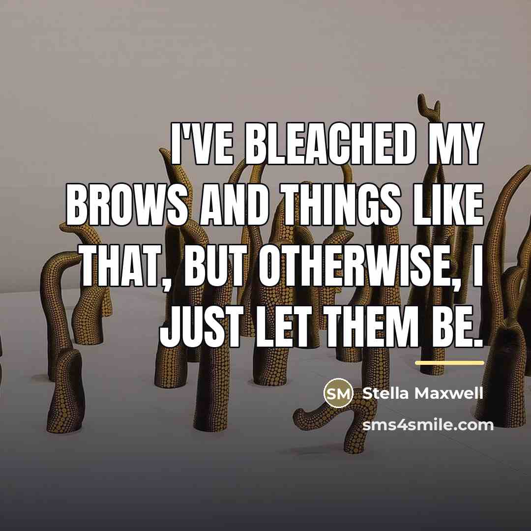 “I've bleached my brows and things like that, but otherwise,…” quote by Stella Maxwell
