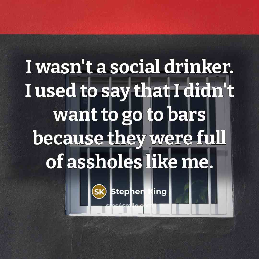 “I wasn't a social drinker. I used to say that…” quote by Stephen King