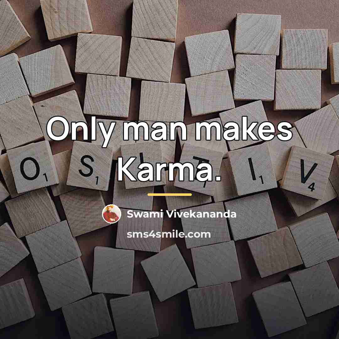 “Only man makes Karma.…” quote by Swami Vivekananda