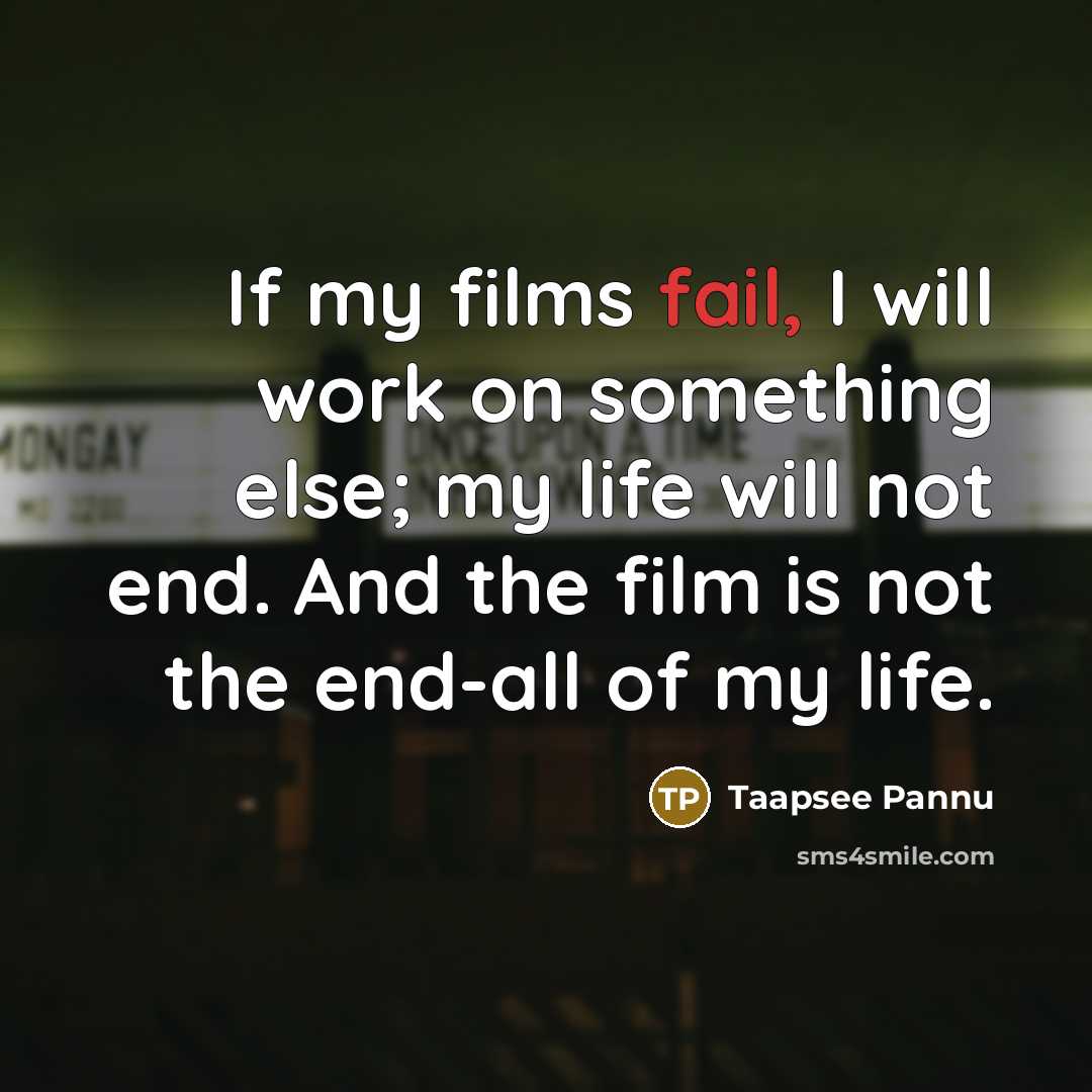 “If my films fail, I will work on something else;…” quote by Taapsee Pannu