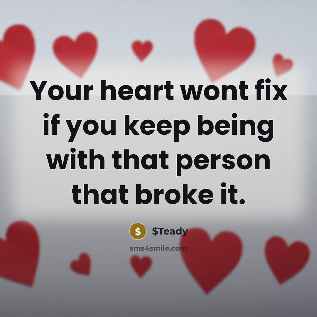 “Your heart wont fix if you keep being with that person that broke it.” quote by $Teady