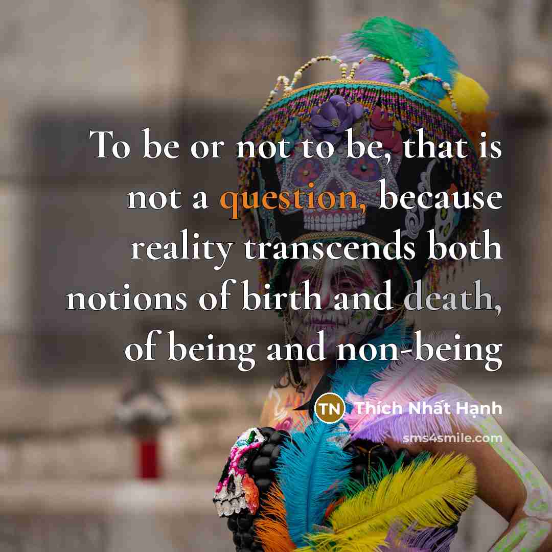 “To be or not to be, that is not a…” quote by Thích Nhất Hạnh