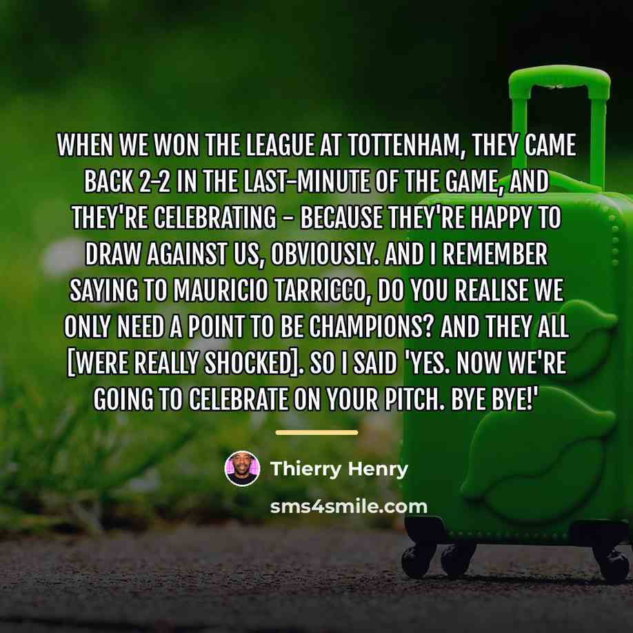 “When we won the league at Tottenham, they came back…” quote by Thierry Henry