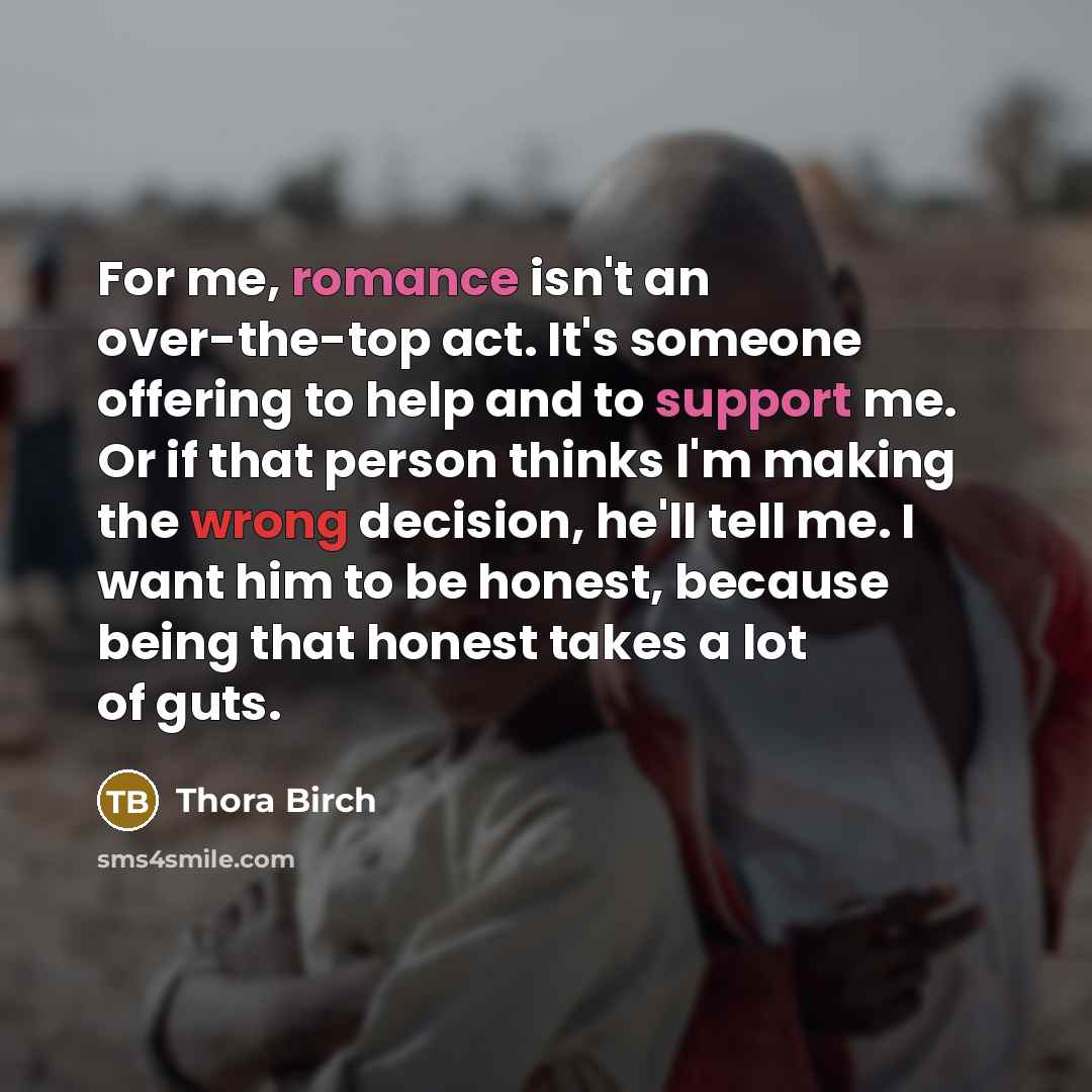 “For me, romance isn't an over-the-top act. It's someone offering…” quote by Thora Birch