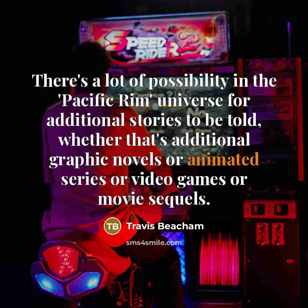 “There's a lot of possibility in the 'Pacific Rim' universe…” quote by Travis Beacham