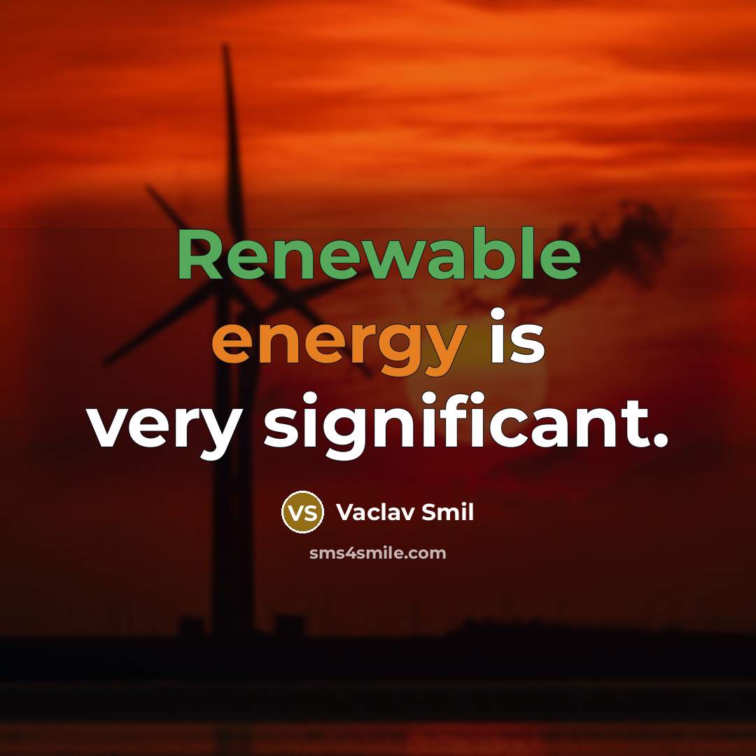 “Renewable energy is very significant.” quote by Vaclav Smil