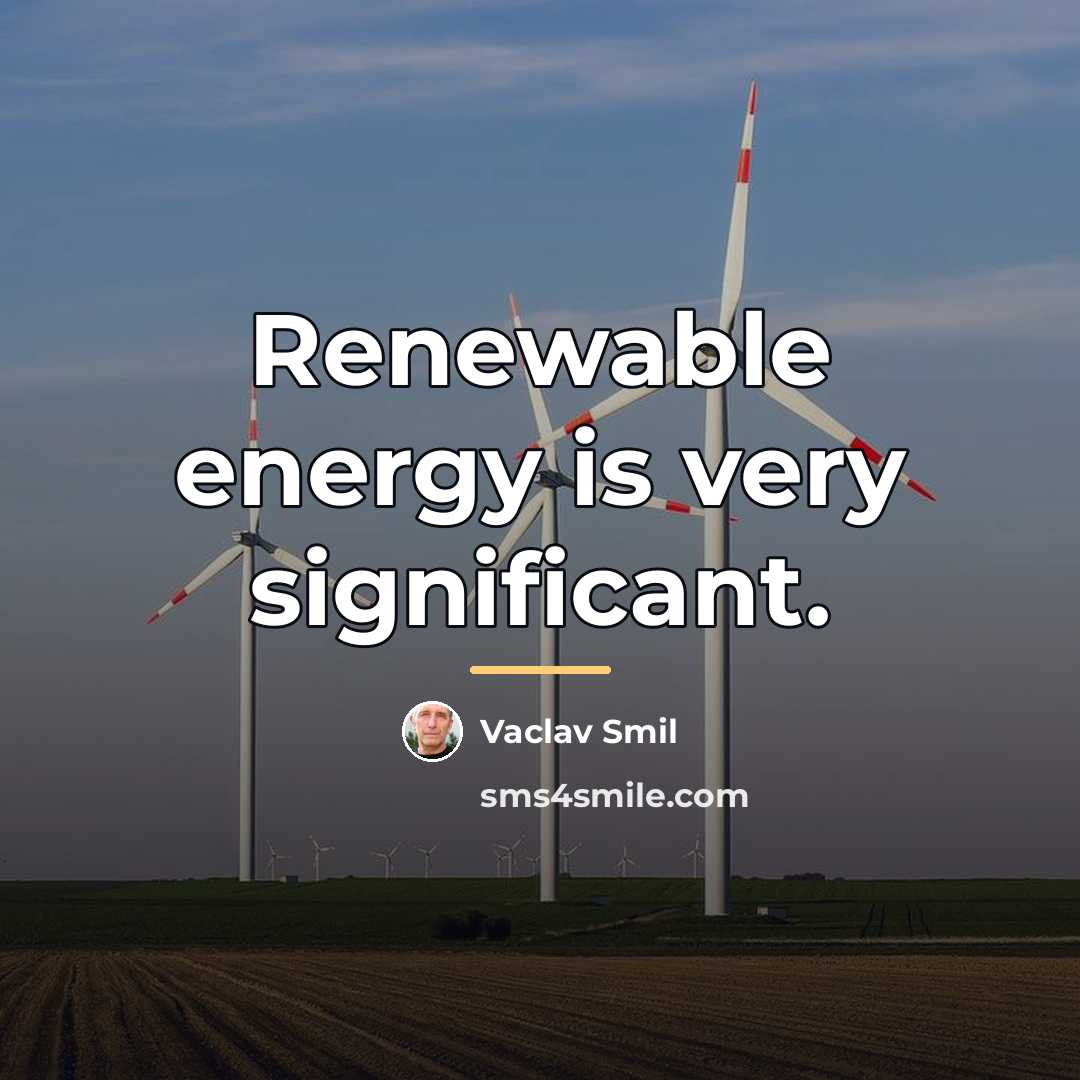 “Renewable energy is very significant.…” quote by Vaclav Smil