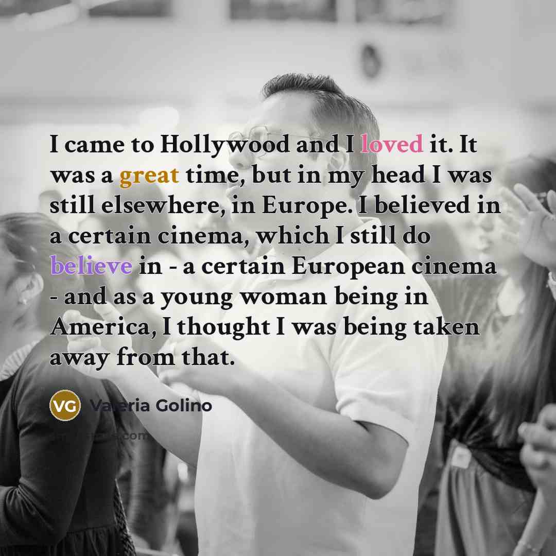 “I came to Hollywood and I loved it. It was…” quote by Valeria Golino