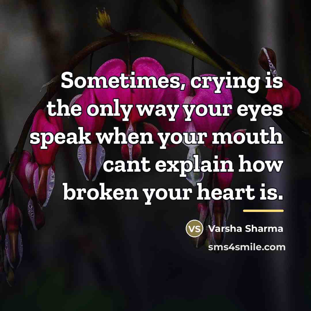 “Sometimes, crying is the only way your eyes speak when…” quote by Varsha Sharma