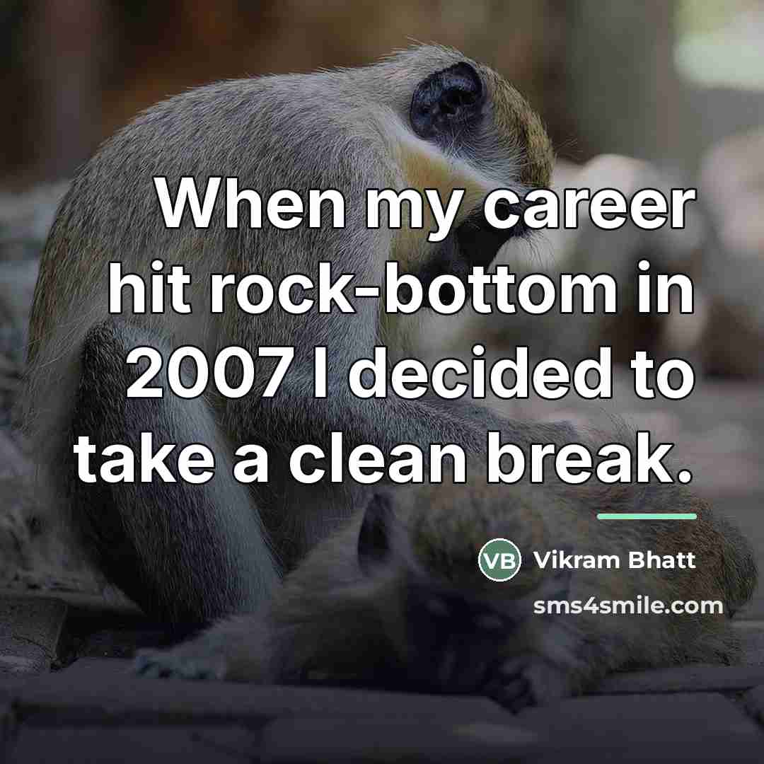 “When my career hit rock-bottom in 2007 I decided to…” quote by Vikram Bhatt