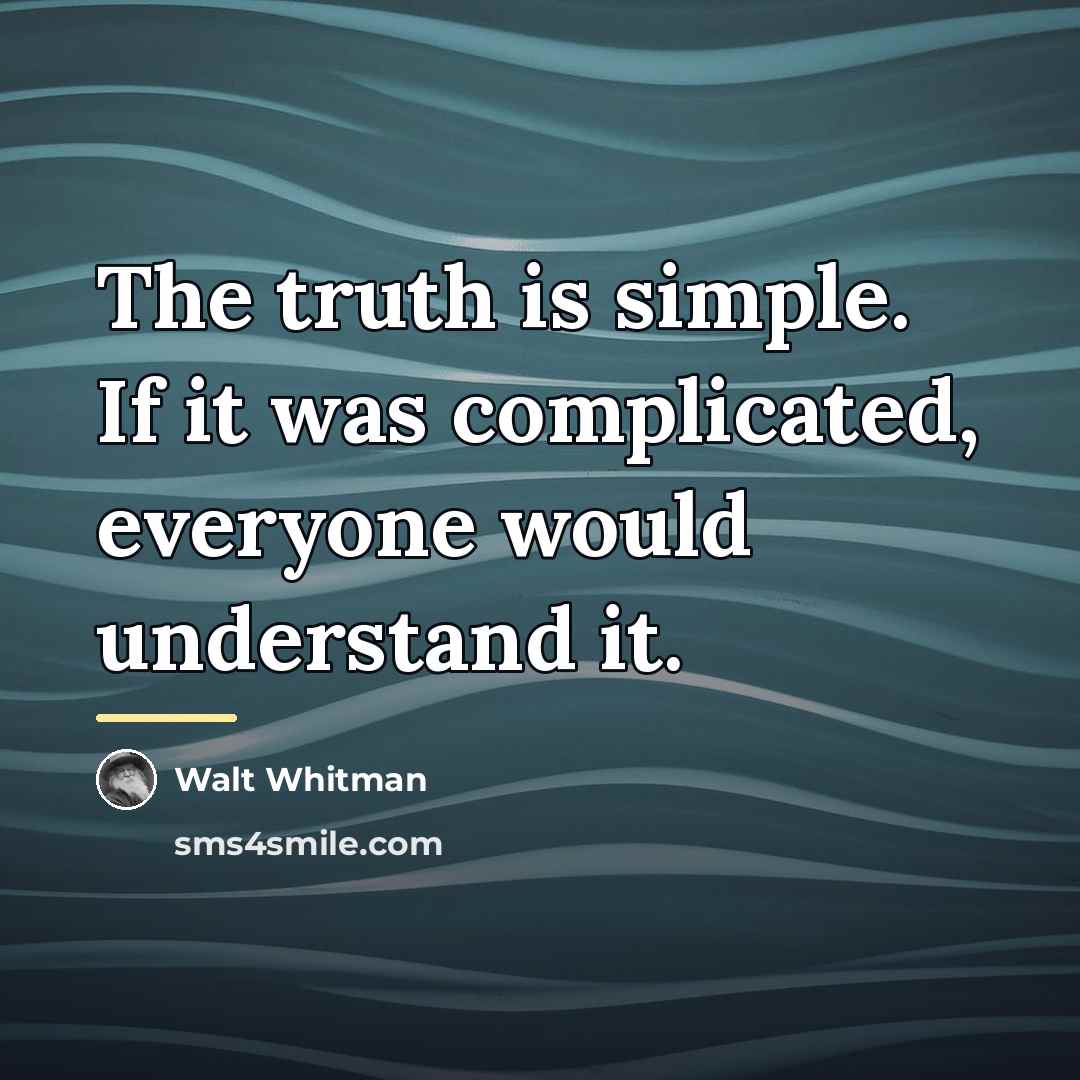 “The truth is simple. If it was complicated, everyone would…” quote by Walt Whitman