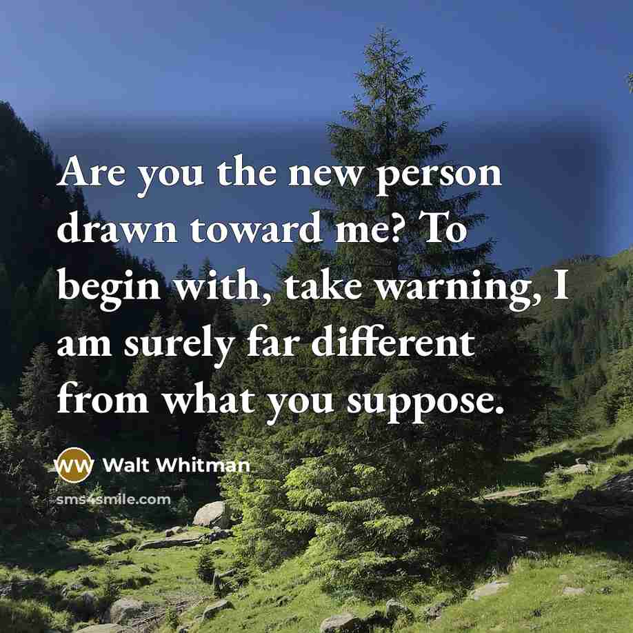 “Are you the new person drawn toward me? To begin…” quote by Walt Whitman