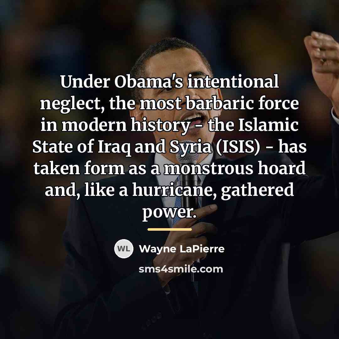 “Under Obama's intentional neglect, the most barbaric force in modern…” quote by Wayne LaPierre