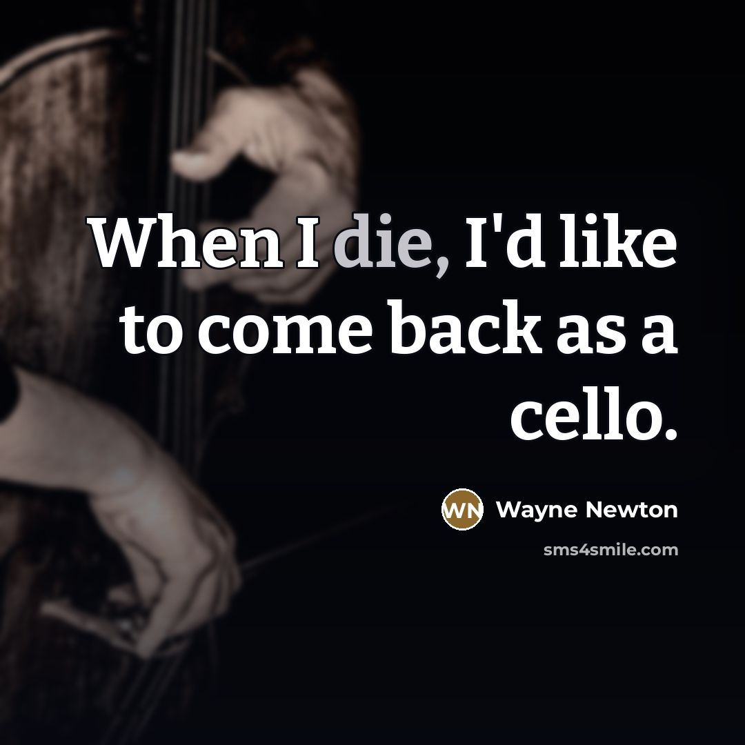 “When I die, I'd like to come back as a…” quote by Wayne Newton