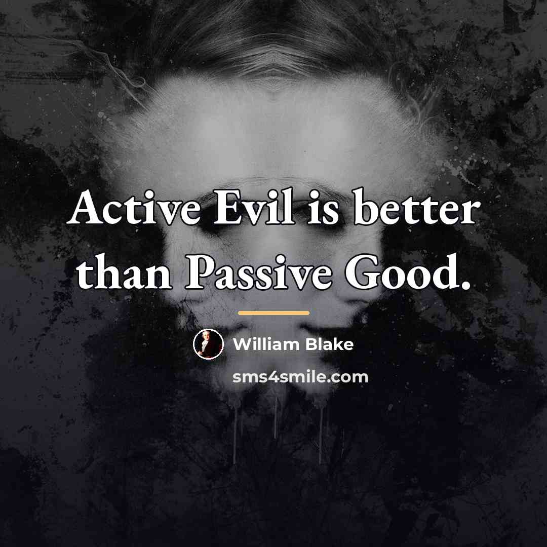 “Active Evil is better than Passive Good.…” quote by William Blake