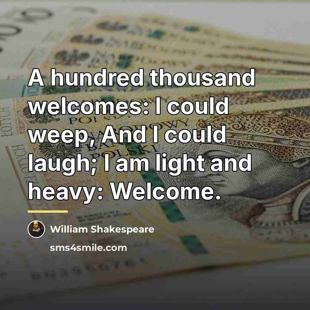 “A hundred thousand welcomes: I could weep, And I could…” quote by William Shakespeare