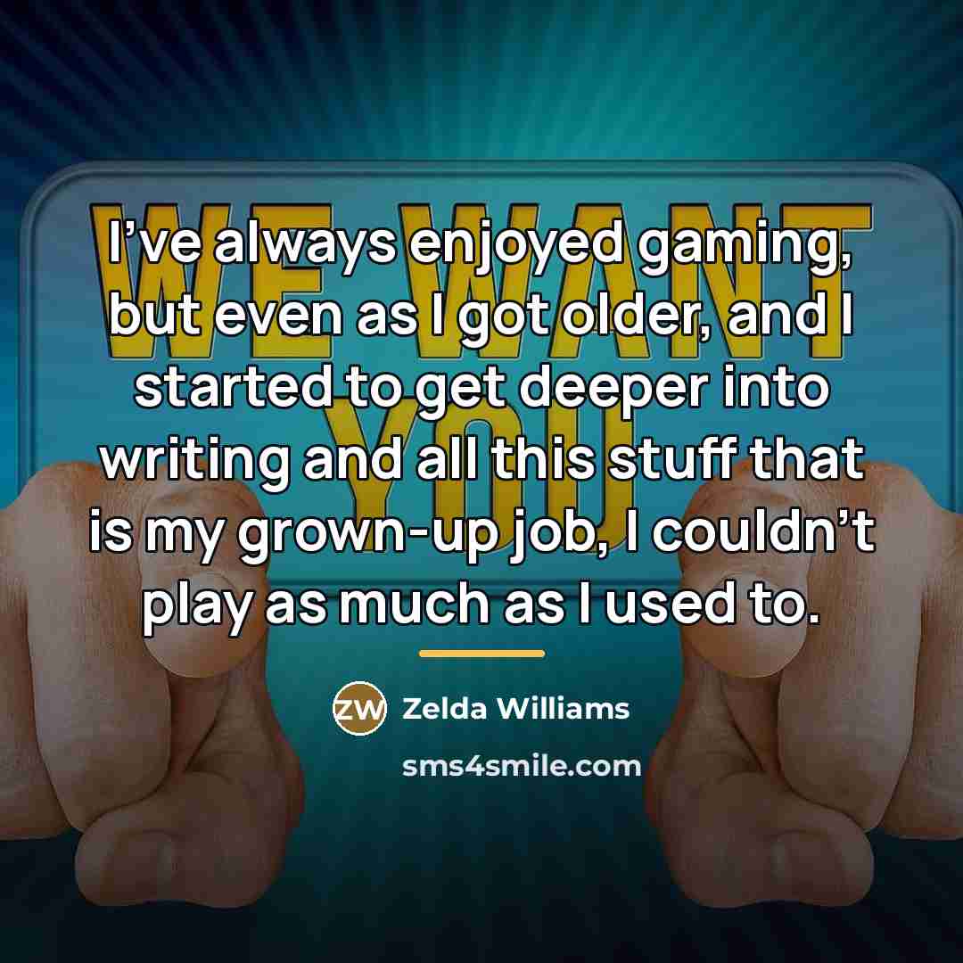 “I've always enjoyed gaming, but even as I got older,…” quote by Zelda Williams