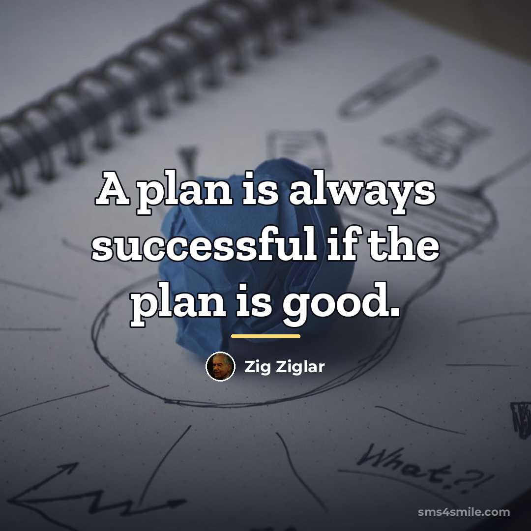 “A plan is always successful if the plan is good.…” quote by Zig Ziglar