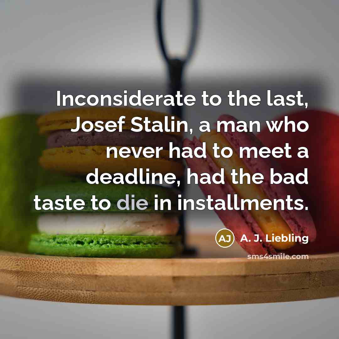 “Inconsiderate to the last, Josef Stalin, a man who never…” quote by A. J. Liebling
