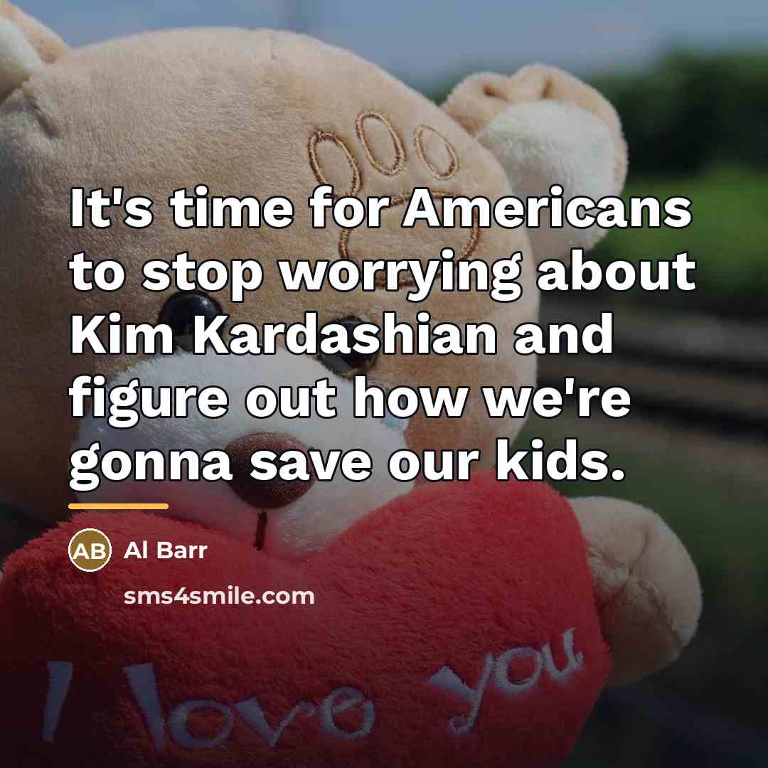 “It's time for Americans to stop worrying about Kim Kardashian…” quote by Al Barr