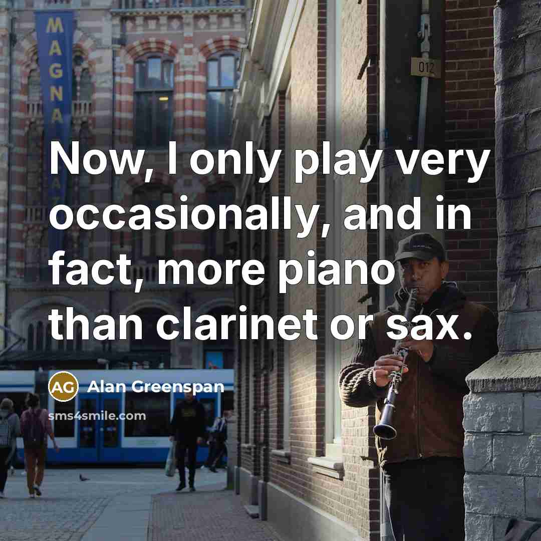 “Now, I only play very occasionally, and in fact, more…” quote by Alan Greenspan