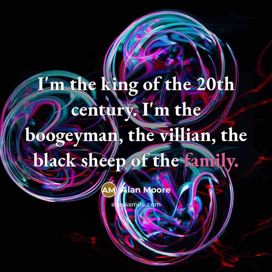 “I'm the king of the 20th century. I'm the boogeyman,…” quote by Alan Moore