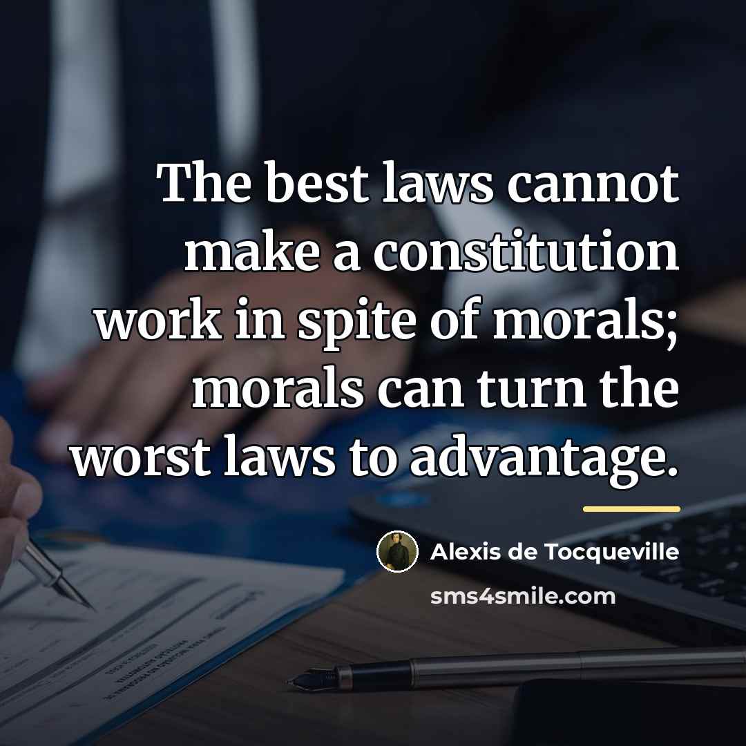 “The best laws cannot make a constitution work in spite…” quote by Alexis de Tocqueville