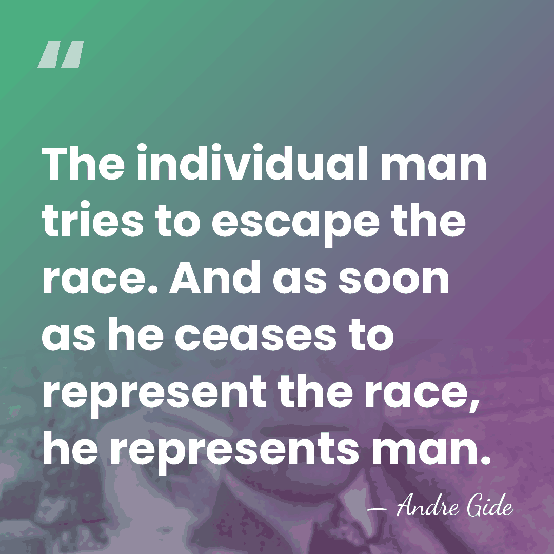 The individual man tries to escape the race. And as soon as&hellip; - Andre Gide