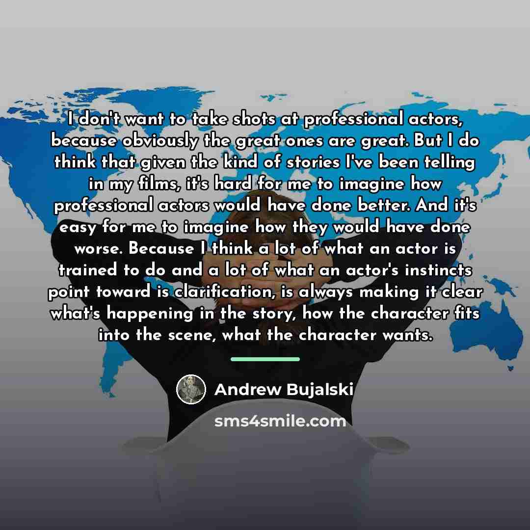 “I don't want to take shots at professional actors, because…” quote by Andrew Bujalski