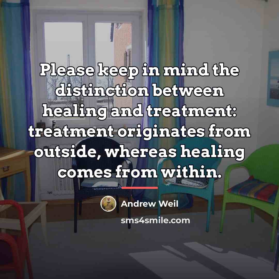 “Please keep in mind the distinction between healing and treatment:…” quote by Andrew Weil