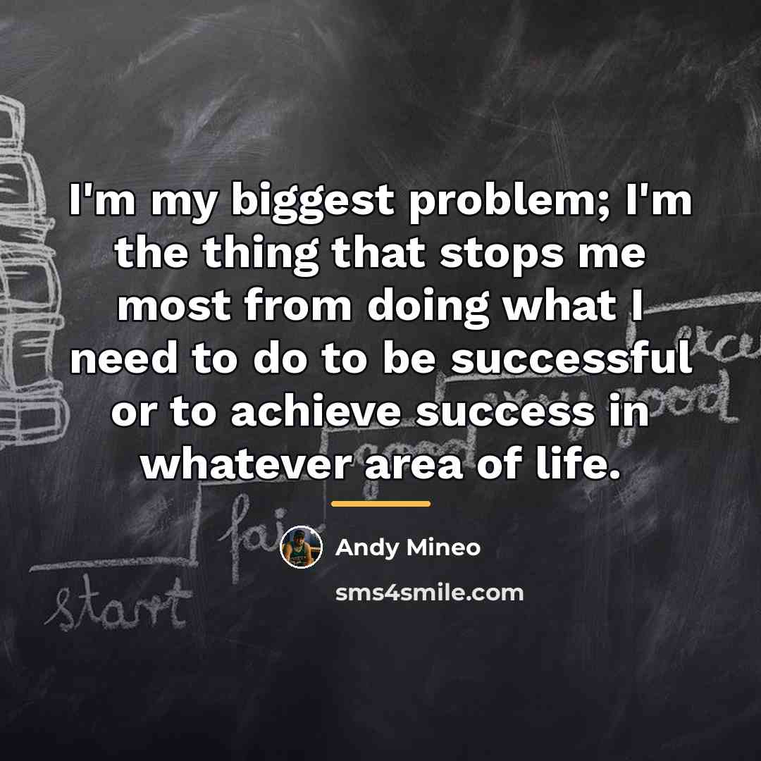 “I'm my biggest problem; I'm the thing that stops me…” quote by Andy Mineo